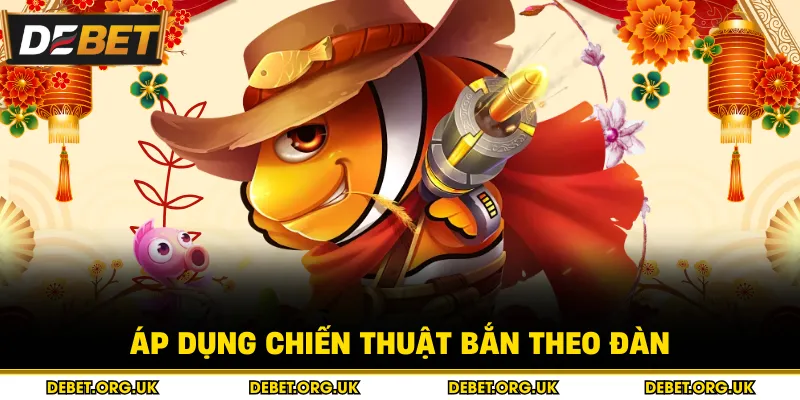 Áp dụng chiến thuật bắn theo đàn 