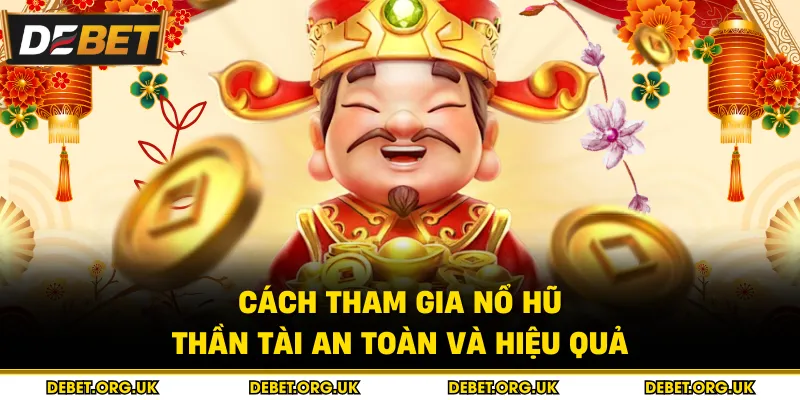 Cách tham gia nổ hũ thần tài an toàn và hiệu quả