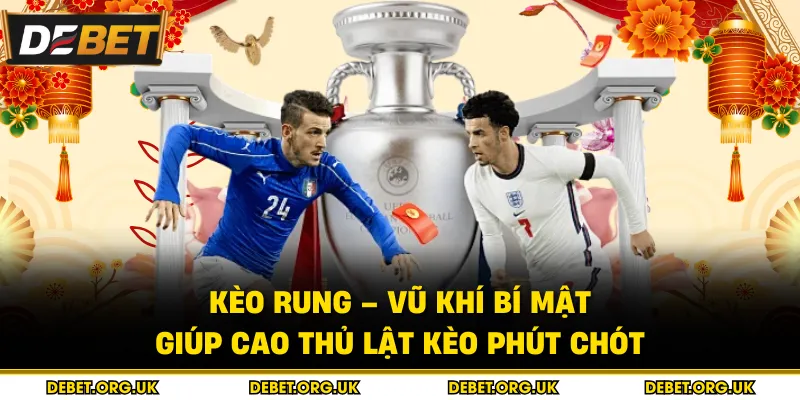 Kèo Rung – Vũ Khí Bí Mật Giúp Cao Thủ Lật Kèo Phút Chót