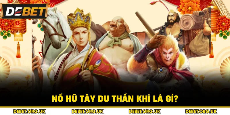 Nổ Hũ Tây Du Thần Khí Là Gì?