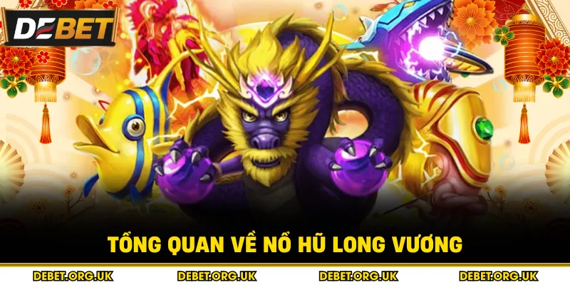 Tổng Quan Về Nổ Hũ Long Vương